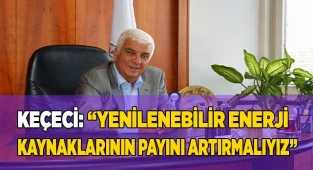 YENİLENEBİLİR ENERJİ KAYNAKLARININ PAYINI ARTIRMALIYIZ