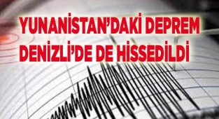 Yunanistan depremi Denizli'de de hissedildi