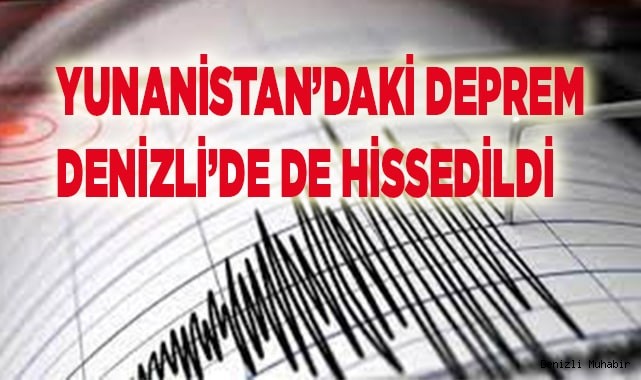 Yunanistan depremi Denizli'de de hissedildi