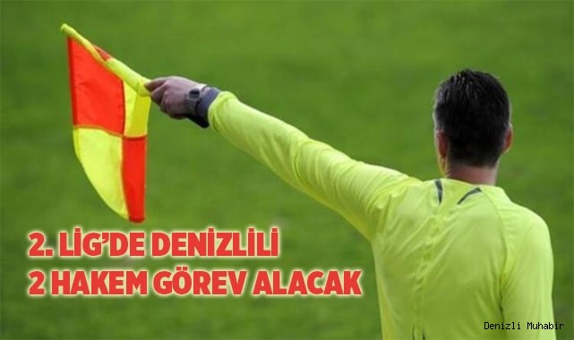 2. LİG’DE DENİZLİLİ 2 HAKEM GÖREV ALACAK