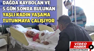 5 gün sonra  bulunan yaşlı kadın yaşama tutunmaya çalışıyor