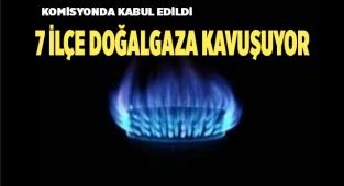 7 ilçe doğalgaza kavuşuyor