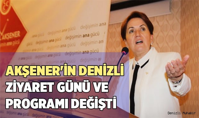 Akşener'in Denizli ziyaret günü ve programı değişti