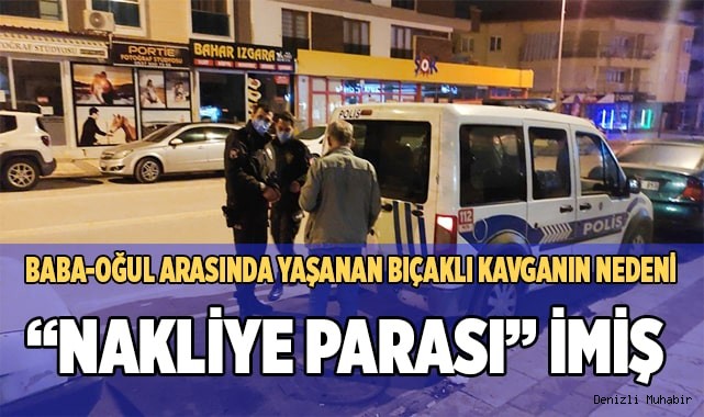 Baba oğul arasında yaşanan bıçaklı kavganın nedeni taşınma parasıymış