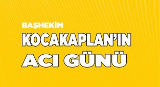 Başhekim Kocakaplan’ın acı günü