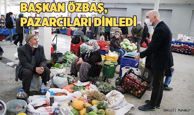 Başkan Özbaş, pazar yerini ziyaret etti
