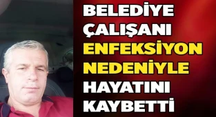 Belediye çalışanı, diş enfeksiyonundan vefat etti