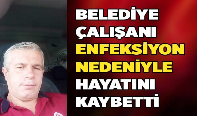 Belediye çalışanı, diş enfeksiyonundan vefat etti