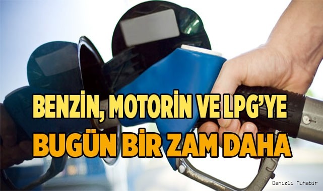 Benzin, motorin ve LPG’ye bir zam daha