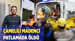 Çamelili madenci patlamada öldü