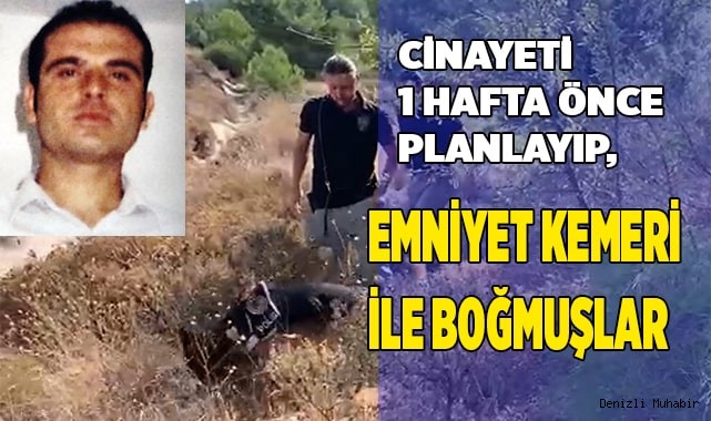 Cinayeti 1 hafta önce planlayıp, emniyet kemeri ile boğmuşlar