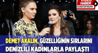 Demet Akalın, güzelliğinin sırlarını Denizlili kadınlarla paylaştı