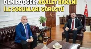 DEMİRDÖĞER, ADALET BAKANI İLE SORUNLARI GÖRÜŞTÜ