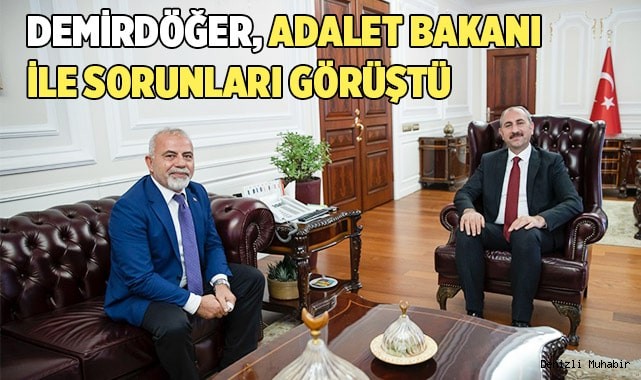 DEMİRDÖĞER, ADALET BAKANI İLE SORUNLARI GÖRÜŞTÜ