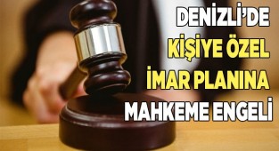 Denizli’de kişiye özel imar planına mahkeme engeli