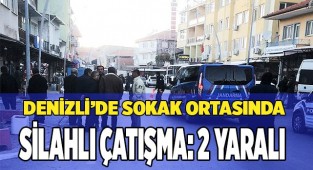 Denizli’de sokak ortasında silahlı çatışma; 2 yaralı