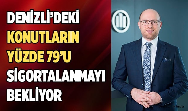 Denizli’deki konutların yüzde 79’u sigortalanmayı bekliyor