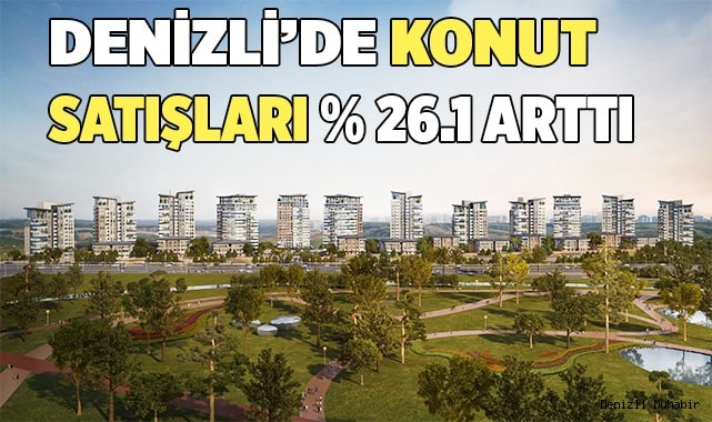 Denizli’ konut satışları yüzde 26,1 arttı