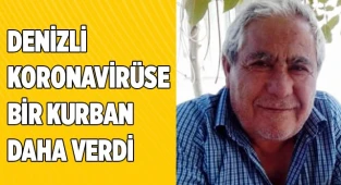 Denizli Koronavirüse bir kurban daha verdi