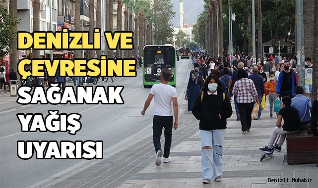 Denizli ve çevresine sağanak yağış uyarısı