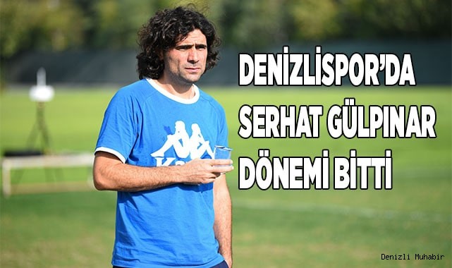 Denizlispor’da Serhat Gülpınar dönemi bitti