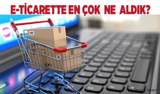 E-ticarette en çok neyi sipariş ettik?
