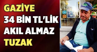 Gaziye 34 bin TL'lik akıl almaz tuzak