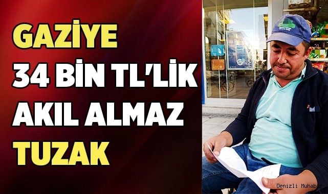 Gaziye 34 bin TL'lik akıl almaz tuzak
