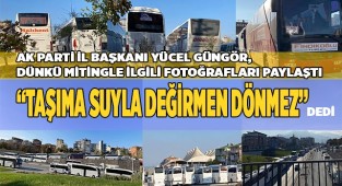 Güngör: “Taşıma Suyla Değirmen Dönmez”