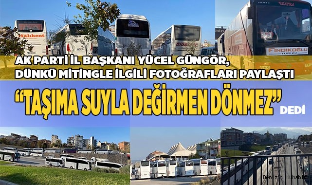 Güngör: “Taşıma Suyla Değirmen Dönmez”