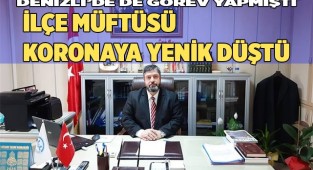  İlçe Müftüsü koronaya yenik düştü