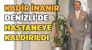 Kadir İnanır Denizli'de Hastaneye Kaldırıldı