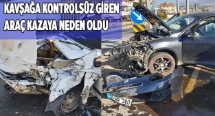 Kavşağa kontrolsüz giren araç kazaya neden oldu