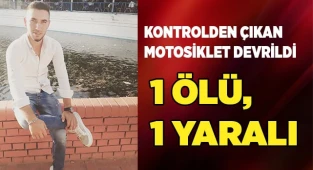 Kontrolden çıkan motosiklet devrildi; 1 ölü, 1 yaralı