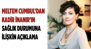 Meltem Cumbul’dan Kadir İnanır’ın sağlık durumuna ilişkin açıklama