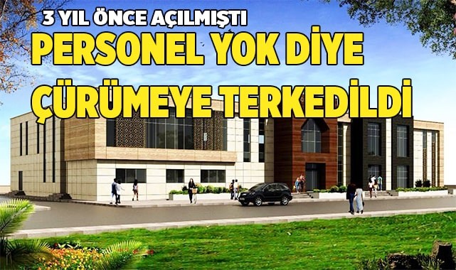 MİLYONLUK TESİS PERSONEL YOK DİYE ÇÜRÜMEYE TERK EDİLDİ