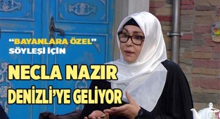 Necla Nazır Denizli’ye geliyor