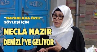 Necla Nazır Denizli’ye geliyor