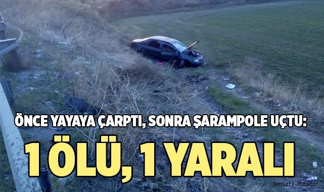 Önce yayaya çarptı, sonra şarampole uçtu: 1 ölü, 1 yaralı