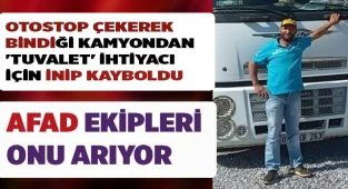 Otostop çekerek bindiği kamyondan 'Tuvalet' ihtiyacı için inip kayboldu