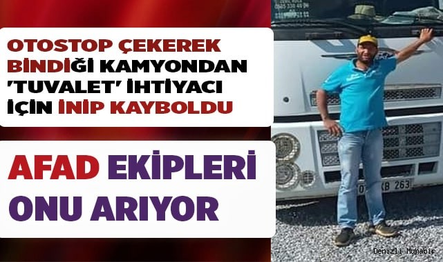 Otostop çekerek bindiği kamyondan 'Tuvalet' ihtiyacı için inip kayboldu