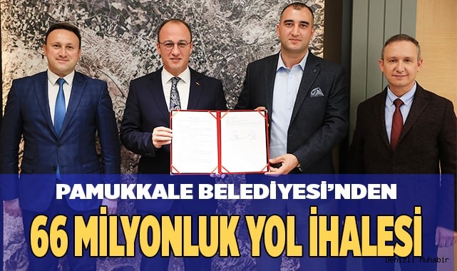 PAMUKKALE’DE DENİZLİ TARİHİNİN EN BÜYÜK YOL İHALELERİNDEN BİRİNE İMZA ATILDI