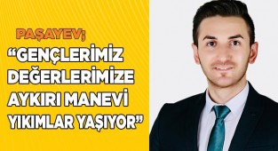 Paşayev; “Gençlerimiz değerlerimize aykırı manevi yıkımlar yaşıyor”