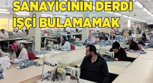 Sanayicinin derdi işçi bulamamak
