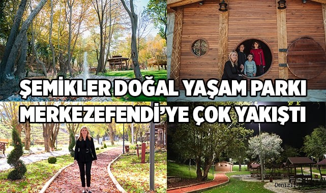 ŞEMİKLER DOĞAL YAŞAM PARKI MERKEZEFENDİ’YE ÇOK YAKIŞTI