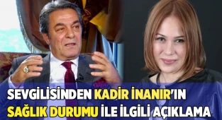 Sevgilisinden Kadir İnanır'ın sağlık durumu ile ilgili açıklama