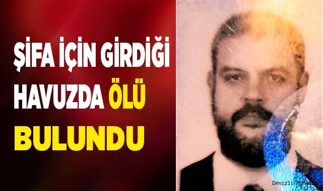 Şifa için girdiği havuzda ölü bulundu