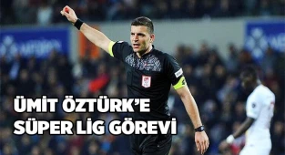 ÜMİT ÖZTÜRK’E SÜPER LİG GÖREVİ