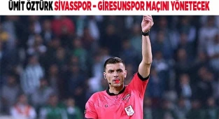 ÜMİT ÖZTÜRK SİVASSPOR – GİRESUNSPOR MAÇINI YÖNETECEK