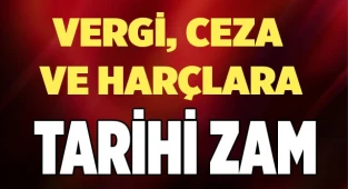 Vergi, ceza ve harçlara  zam